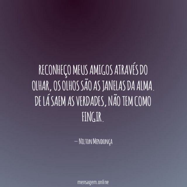 Reconheço meus amigos através do olhar