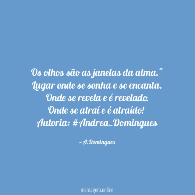 "Os olhos são as janelas da alma."