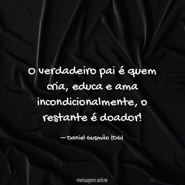O verdadeiro pai é quem cria