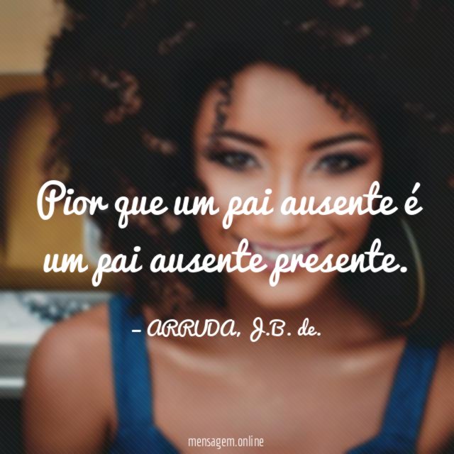 Pior que um pai ausente é um pai ausente presente