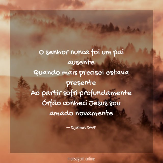 O senhor nunca foi um pai ausente