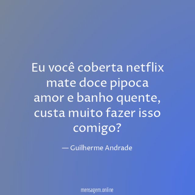 Eu você coberta netflix mate doce pipoca amor e banho quente