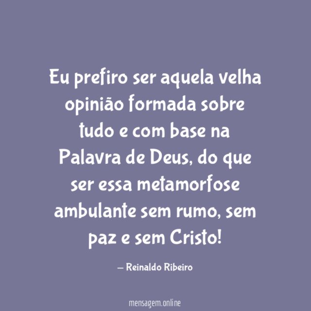 Eu prefiro ser aquela velha opinião formada sobre