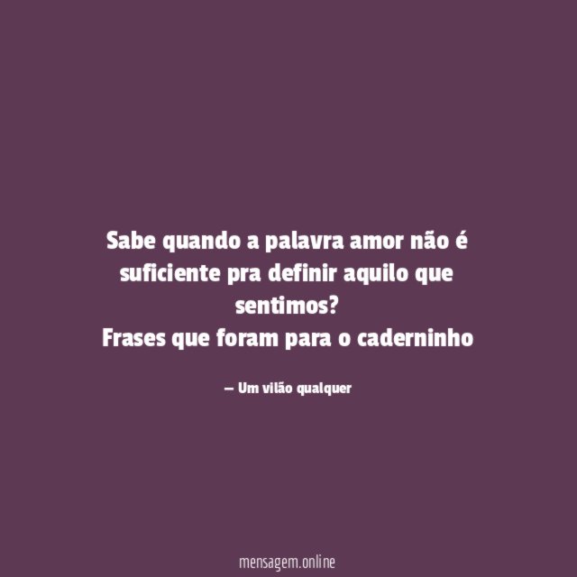 Sabe quando a palavra amor não é suficiente pra definir aquilo que sentimos?