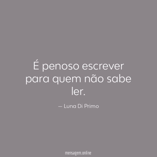 É penoso escrever para quem não sabe ler