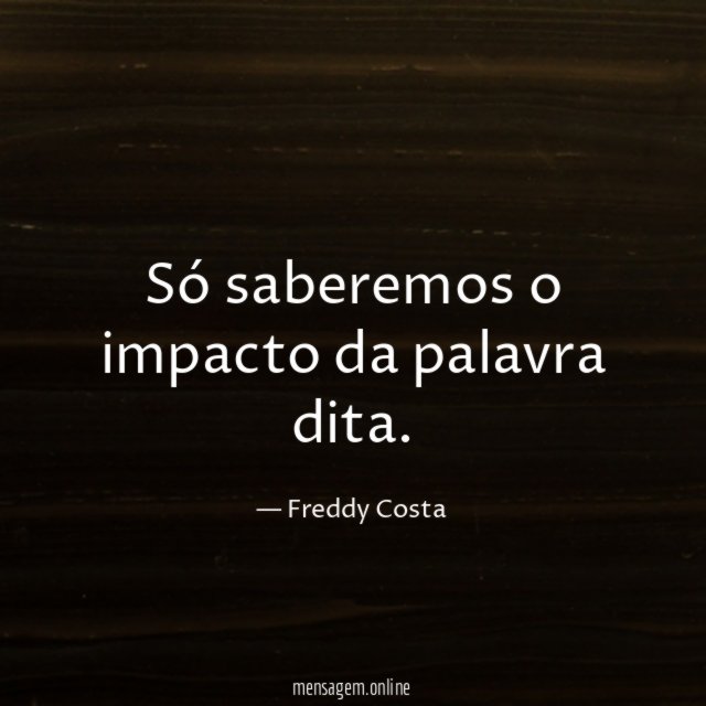 Só saberemos o impacto da palavra dita