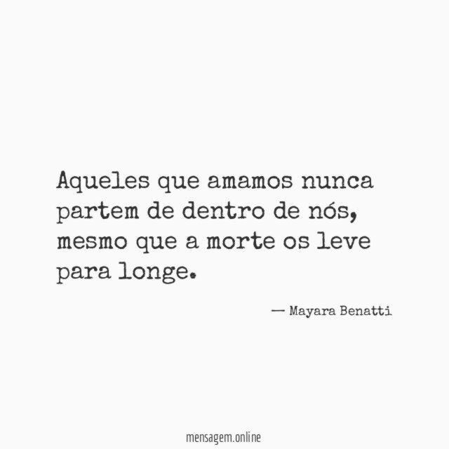 Aqueles que amamos nunca partem de dentro de nós