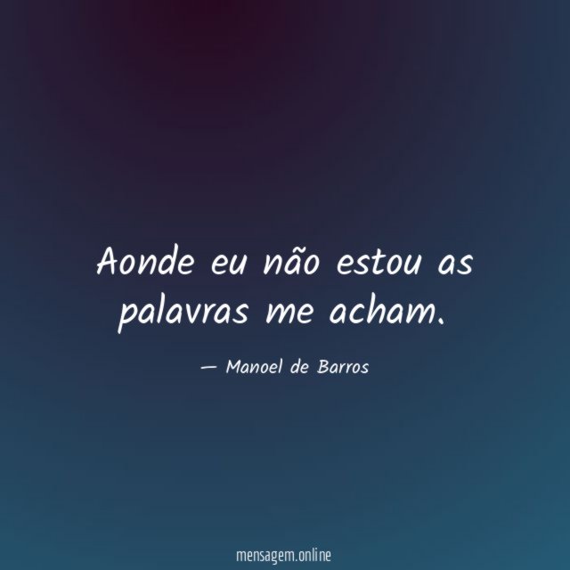 Aonde eu não estou as palavras me acham