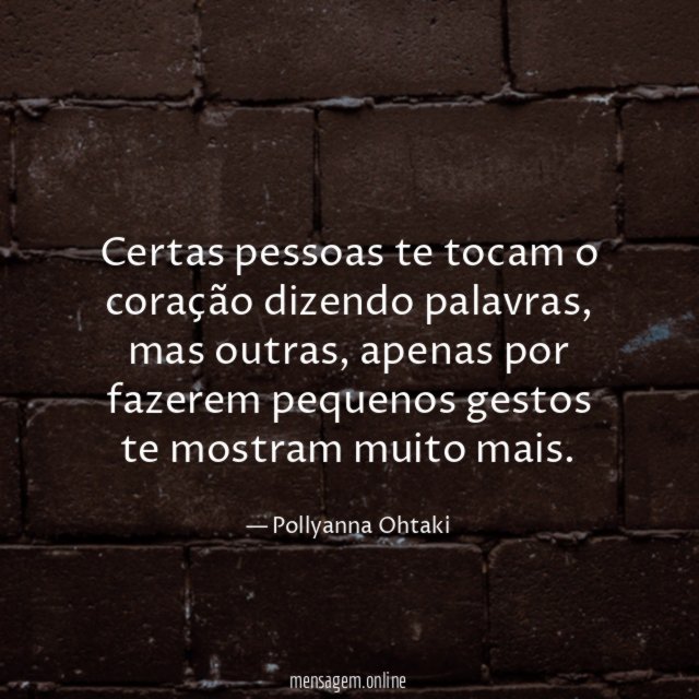 Certas pessoas te tocam o coração dizendo palavras