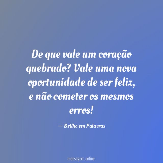 De que vale um coração quebrado