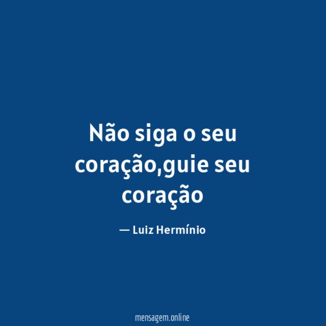 Não siga o seu coração