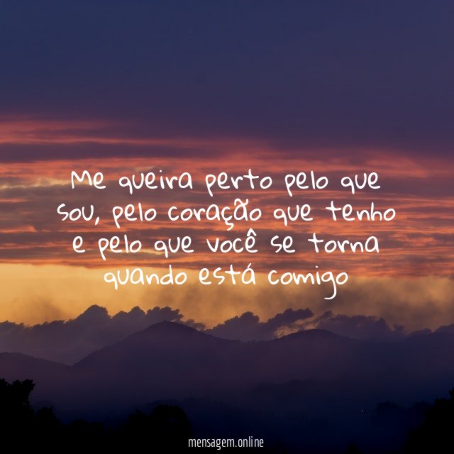 Me queira perto pelo que sou