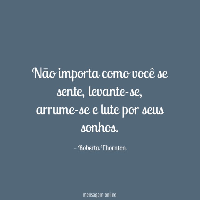 Não importa como você se sente