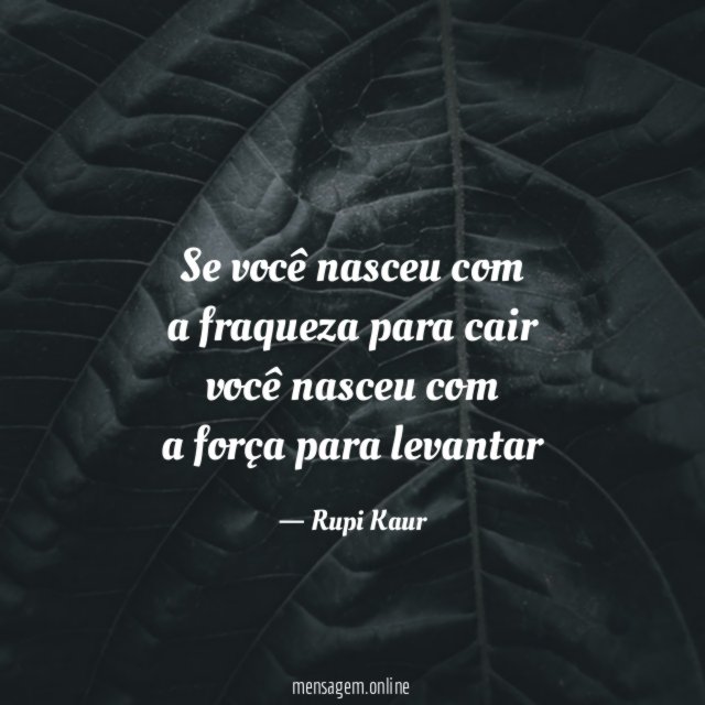 se você nasceu com a fraqueza para cair você nasceu