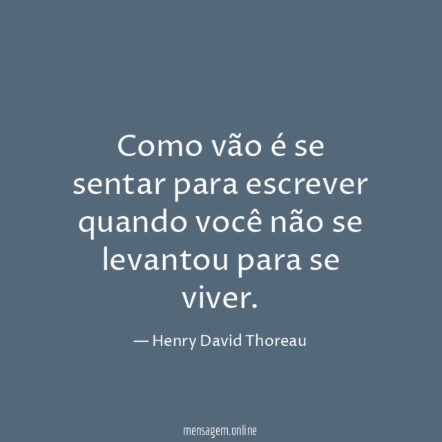 Como vão é se sentar para escrever quando