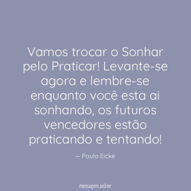 Vamos trocar o Sonhar pelo Praticar