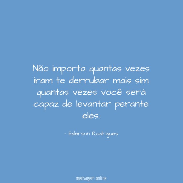 Não importa quantas vezes iram te derrubar mais