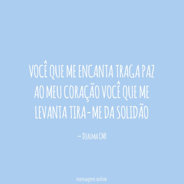 Você que me encanta Traga paz ao meu coração Você