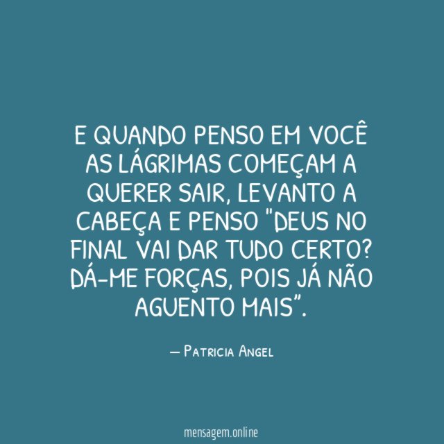 E quando penso em você as lágrimas começam