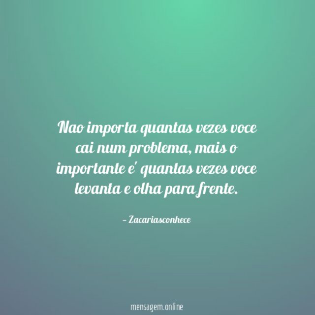 Nao importa quantas vezes voce cai num problema