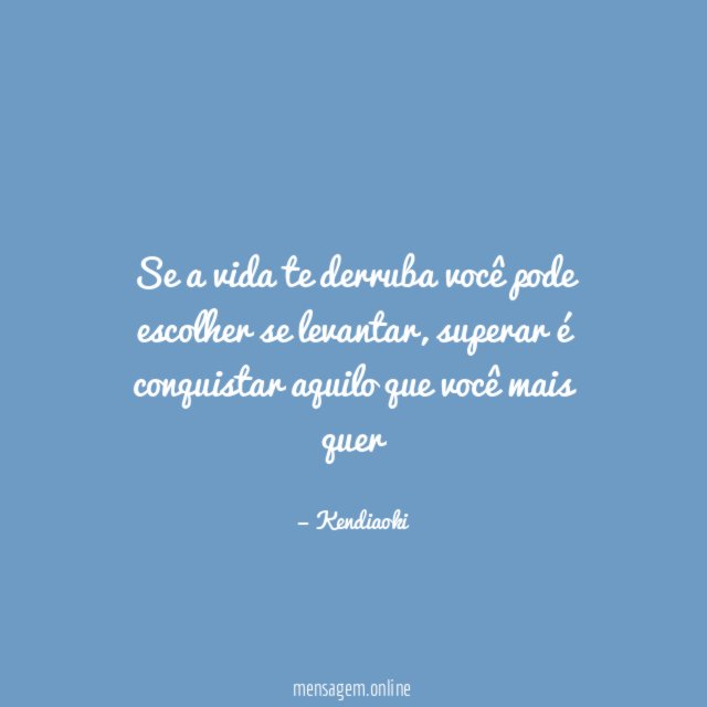 Se a vida te derruba você pode escolher se levantar