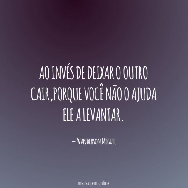 Ao invés de deixar o outro cair