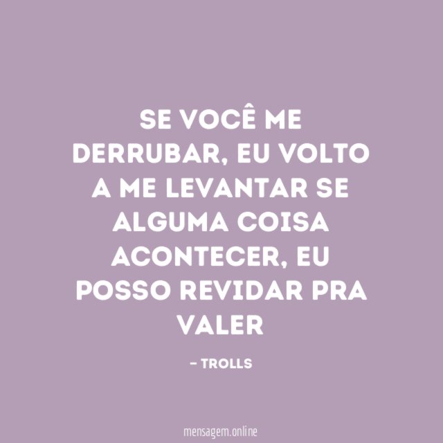 Se você me derrubar
