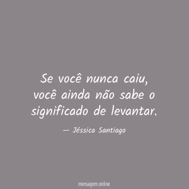 Se você nunca caiu