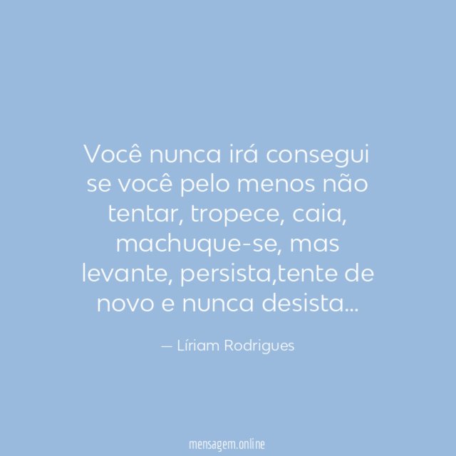 Você nunca irá consegui se você pelo menos não tentar