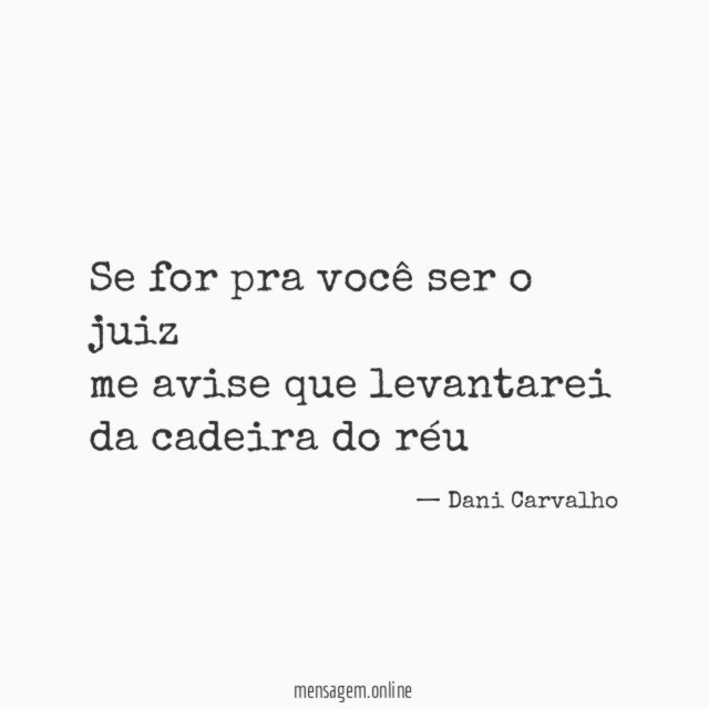 Se for pra você ser o juiz me avise