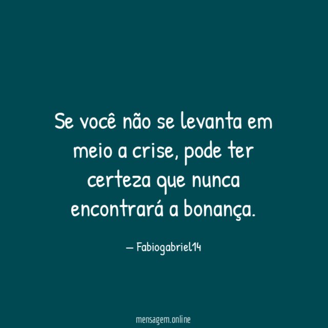 Se você não se levanta em meio a crise