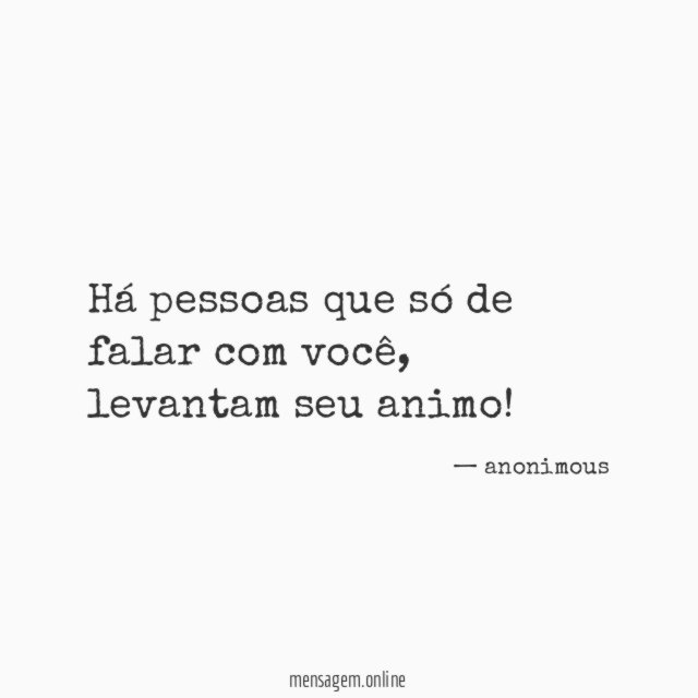 Há pessoas que só de falar com você