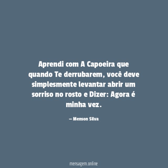 Aprendi com A Capoeira que quando Te derrubarem