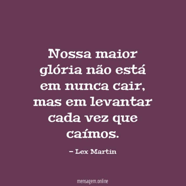 Nossa maior glória não está em nunca cair