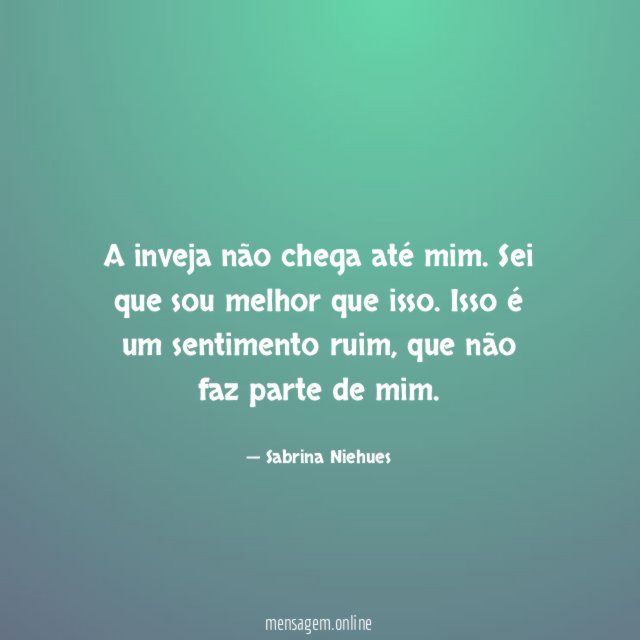 A inveja não chega até mim