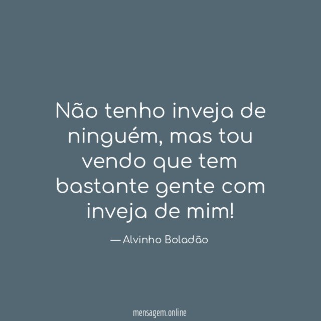 Não tenho inveja de ninguém
