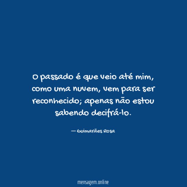 O passado é que veio até mim