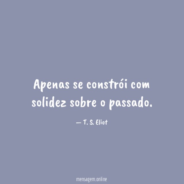 Apenas se constrói com solidez sobre o passado