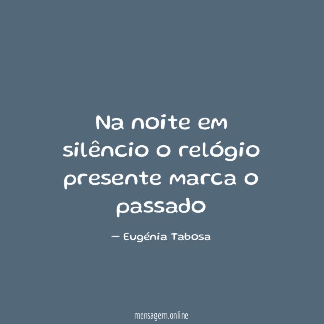 Na noite em silêncio o relógio presente marca o passado