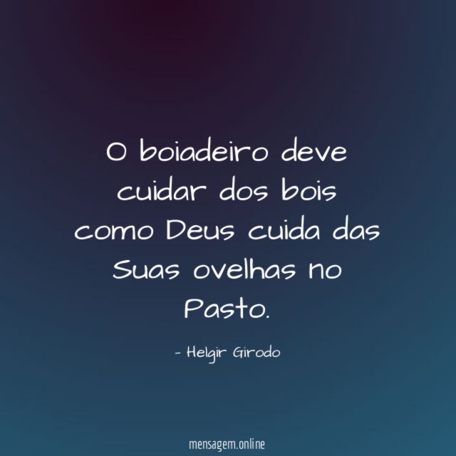 O boiadeiro deve cuidar dos bois como Deus