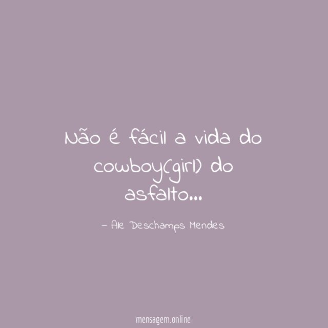 Não é fácil a vida do cowboy(girl) do asfalto