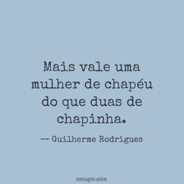 Mais vale uma mulher de chapéu do que duas de chapinha