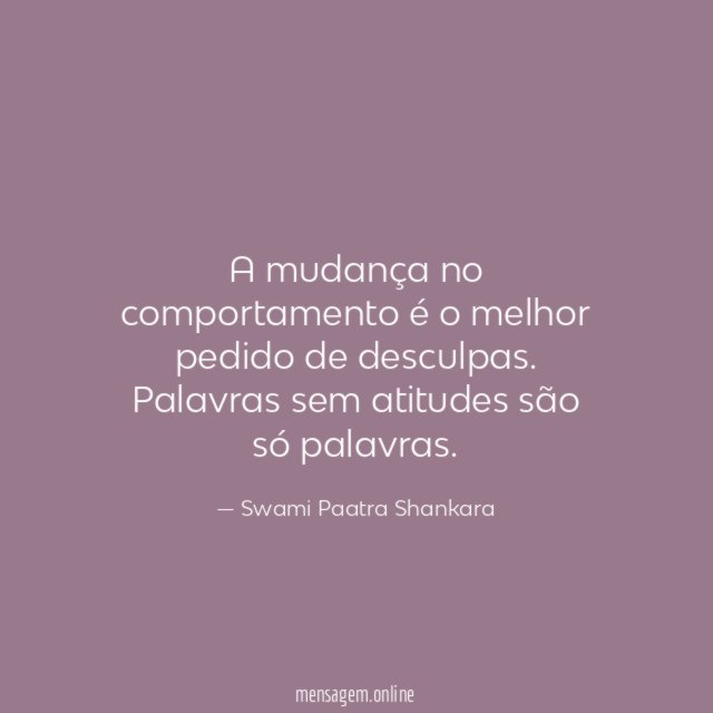 A mudança no comportamento é o melhor pedido de desculpas