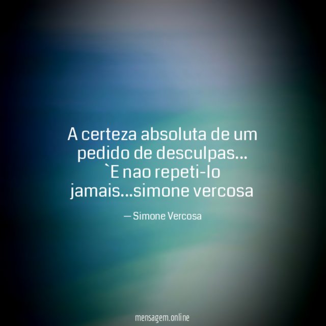 A certeza absoluta de um pedido de desculpas