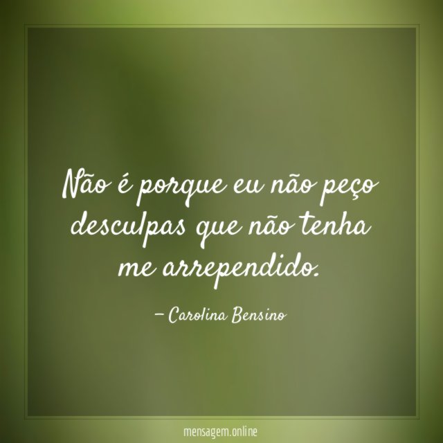 Não é porque eu não peço desculpas que