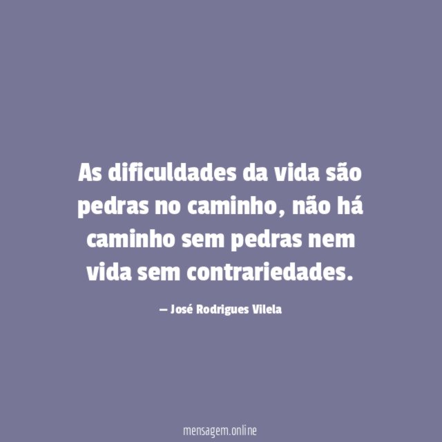 As dificuldades da vida são pedras no caminho