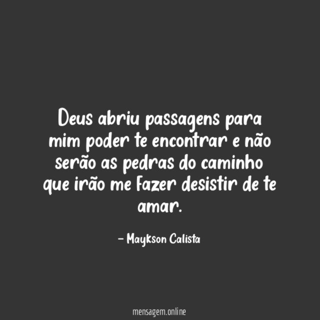 Deus abriu passagens para mim poder te encontrar