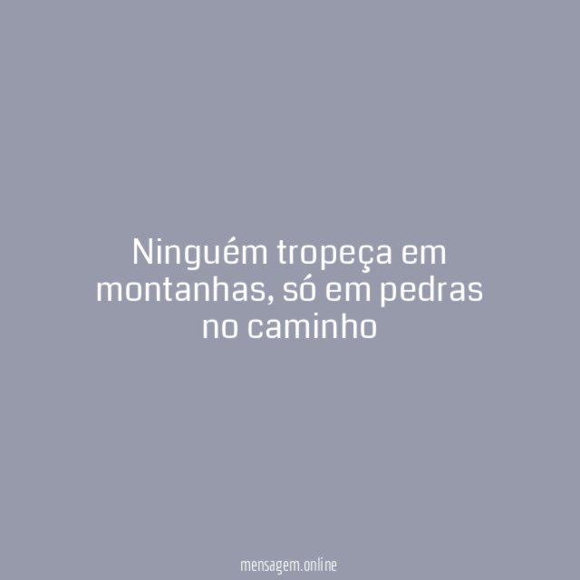 Ninguém tropeça em montanhas