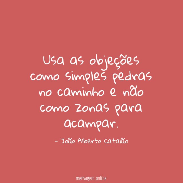 Usa as objeções como simples pedras no caminho