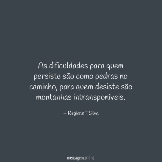 As dificuldades para quem persiste são como pedras no caminho